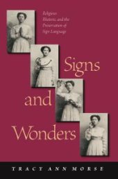 book Signs and Wonders : Religious Rhetoric and the Preservation of Sign Language