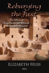 book Reburying the Past : The Effects of Repatriation and Reburial on Scientific Inquiry