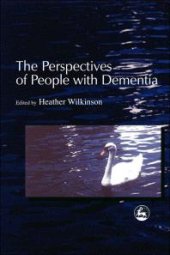 book The Perspectives of People with Dementia : Research Methods and Motivations