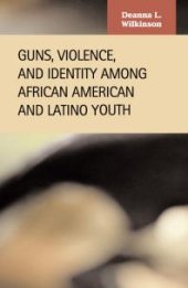 book Guns, Violence, and Identity among African American and Latino Youth