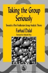 book Taking the Group Seriously : Towards a Post-Foulkesian Group Analytic Theory