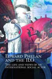 book Edward Phelan and the ILO : Life and Views of an International Social Actor