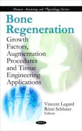 book Bone Regeneration: Growth Factors, Augmentation Procedures and Tissue Engineering Applications : Growth Factors, Augmentation Procedures and Tissue Engineering Applications