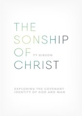 book The Sonship of Christ: Exploring the Covenant Identity of God and Man