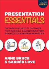 book Presentation Essentials: The Tools You Need to Captivate Your Audience, Deliver Your Story, and Make Your Message Memorable