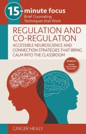 book 15-Minute Focus: Regulation and Co-Regulation: Accessible Neuroscience and Connection Strategies that Bring Calm into the Classroom