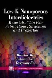 book Low-K Nanoporous Interdielectrics: Materials, Thin Film Fabrications, Structures and Properties : Materials, Thin Film Fabrications, Structures and Properties