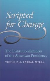 book Scripted for Change : The Institutionalization of the American Presidency