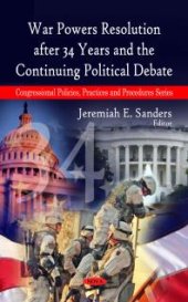 book War Powers Resolution after 34 Years and the Continuing Political Debate