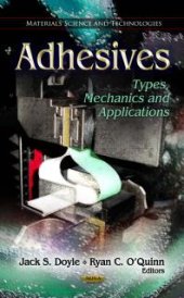 book Adhesives: Types, Mechanics and Applications : Types, Mechanics and Applications