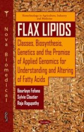 book Flax Lipids: Classes, Biosynthesis, Genetics and the Promise of Applied Genomics for Understanding and Altering of Fatty Acids : Classes, Biosynthesis, Genetics and the Promise of Applied Genomics for Understanding and Altering of Fatty Acids