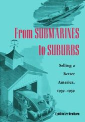 book From Submarines to Suburbs : Selling a Better America, 1939-1959