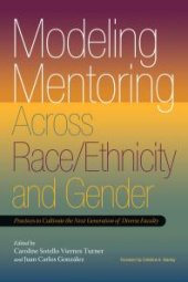 book Modeling Mentoring Across Race/Ethnicity and Gender : Practices to Cultivate the Next Generation of Diverse Faculty