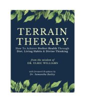 book Terrain Therapy : How To Achieve Perfect Health Through Diet, Living Habits & Divine Thinking  ( New Zealand’s Greatest Doctor —Ulric Williams of Wanganui —a Surgeon who became a Naturopath )