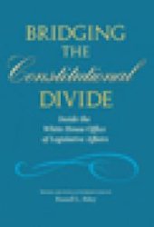 book Bridging the Constitutional Divide : Inside the White House Office of Legislative Affairs