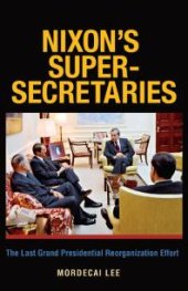 book Nixon's Super-Secretaries : The Last Grand Presidential Reorganization Effort