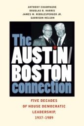 book The Austin-Boston Connection : Five Decades of House Democratic Leadership, 1937–1989