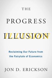 book The Progress Illusion: Reclaiming Our Future from the Fairytale of Economics