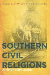 book Southern Civil Religions : Imagining the Good Society in the Post-Reconstruction ERA