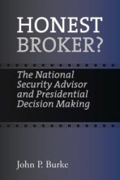 book Honest Broker? : The National Security Advisor and Presidential Decision Making