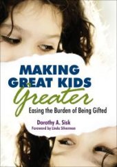 book Making Great Kids Greater : Easing the Burden of Being Gifted