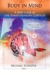 book Body in Mind: a New Look at the Somatosensory Cortices : A New Look at the Somatosensory Cortices