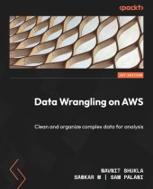 book Data Wrangling on AWS: Clean and organize complex data for analysis