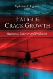 book Fatigue Crack Growth : Mechanics, Behavior and Prediction