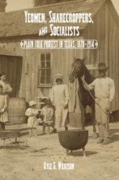 book Yeomen, Sharecroppers, and Socialists : Plain Folk Protest in Texas, 1870-1914