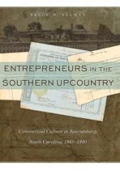 book Entrepreneurs in the Southern Upcountry : Commercial Culture in Spartanburg, South Carolina, 1845-1880