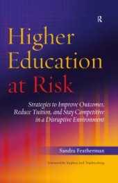 book Higher Education at Risk : Strategies to Improve Outcomes, Reduce Tuition, and Stay Competitive in a Disruptive Environment