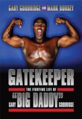 book Gatekeeper : The Fighting Life of Gary "Big Daddy" Goodridge