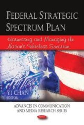 book Federal Strategic Spectrum Plan : Harnessing and Managing the Nation's Wireless Spectrum