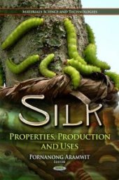 book Silk: Properties, Production and Uses : Properties, Production, and Uses