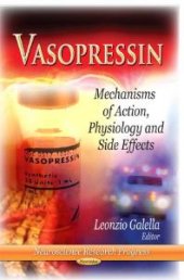 book Vasopressin: Mechanisms of Action, Physiology and Side Effects : Mechanisms of Action, Physiology and Side Effects