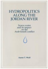 book Hydropolitics Along the Jordan River : Scarce Water and Its Impact on the Arab