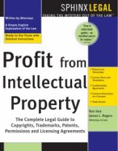 book Profit from Intellectual Property : The Complete Legal Guide to Copyrights, Trademarks, Patents, Permissions and Licensing Agreements