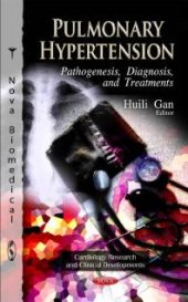 book Pulmonary Hypertension: Pathogenesis, Diagnosis and Treatments : Pathogenesis, Diagnosis and Treatments