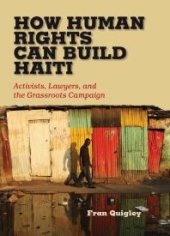 book How Human Rights Can Build Haiti : Activists, Lawyers, and the Grassroots Campaign