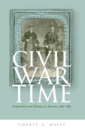 book Civil War Time : Temporality and Identity in America, 1861-1865