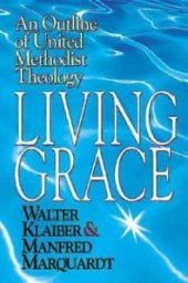 book Living Grace : An Outline of United Methodist Theology