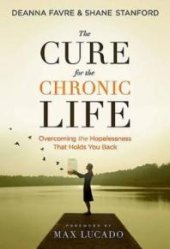 book The Cure for the Chronic Life 22490 : Overcoming the Hopelessness That Holds You Back