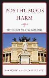 book Posthumous Harm : Why the Dead are Still Vulnerable