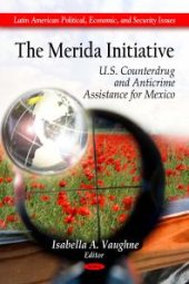 book The Merida Initiative: U.S. Counterdrug and Anticrime Assistance for Mexico : U. S. Counterdrug and Anticrime Assistance for Mexico