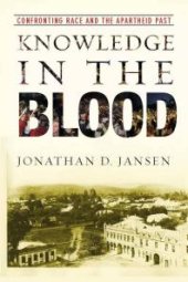 book Knowledge in the Blood : Confronting Race and the Apartheid Past