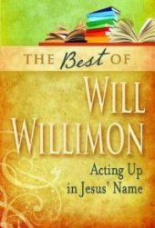 book The Best of Will Willimon : Acting up in Jesus' Name