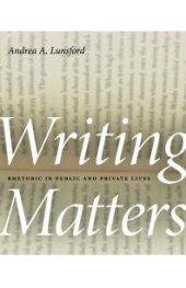 book Writing Matters : Rhetoric in Public and Private Lives