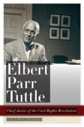 book Elbert Parr Tuttle : Chief Jurist of the Civil Rights Revolution