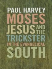 book Moses, Jesus, and the Trickster in the Evangelical South