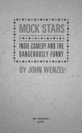 book Mock Stars : Indie Comedy and the Dangerously Funny